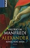 Alexander: K&ouml;nig von Asien - Valerio M. Manfredi