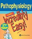 Pathophysiology Made Incredibly Easy! (Incredibly Easy! Series)