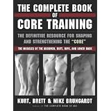The Complete Book of Core Training: The Definitive Resource for Shaping and Strengthening the 'Core' -- The Muscles of the Abdomen, Butt, Hips, and Lower Back