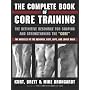 The Complete Book of Core Training: The Definitive Resource for Shaping and Strengthening the "Core" -- The Muscles of the Abdomen, Butt, Hips, and Lo