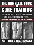 Complete Book of Core Training, The: The Definitive Resource for Shaping and Strengthening the 'Core' -- The Muscles of the Abdomen, Butt, Hips, and Lower Back