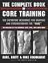 Complete Book of Core Training, The: The Definitive Resource for Shaping and Strengthening the 'Core' -- The Muscles of the Abdomen, Butt, Hips, and Lower Back