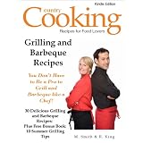 Grilling and Barbeque Recipes - You Don't Have to Be a Pro to Grill and Barbeque like a Chef - 30 Delicious Grilling and Barbeque Recipes: Plus Free Bonus Book: 10 Summer Grilling Tips