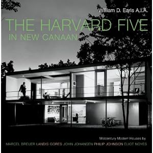 The Harvard Five in New Canaan: Midcentury Modern Houses by Marcel Breuer, Landis Gores, John Johansen, Philip Johnson, Eliot Noyes, and Others