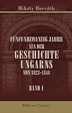 Produkt-Bild: F&uuml;nfundzwanzig Jahre aus der Geschichte Ungarns von 1823-1848: Aus dem Ungarischen &uuml;bersetzt von Joseph Novelli. Band 1