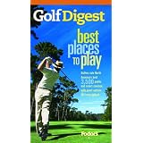 Golf Digest Best Places to Play, More than 4,000 of North America's best public and resort courses, with great options for every budget (Fodor's Sports)