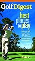 Golf Digest Best Places to Play, More than 4,000 of North America's best public and resort courses, with great options for every budget (Fodor's Sports)