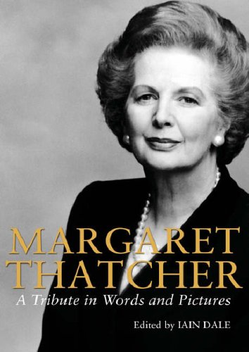Margaret Thatcher - A Tribute in Pictures and Words: A Tribute in Words and Pictures