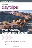 Day Trips from Phoenix, Tucson, and Flagstaff, 9th: Getaway Ideas for the Local Traveler (Day Trips Series)