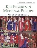 Key Figures In Medieval Europe : An Encyclopedia