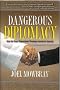 Dangerous Diplomacy: How the State Department Threatens America's Security Dangerous Diplomacy: How the State Department Threatens America's Security