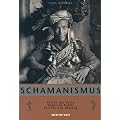 Glaube & Rituale Schamanismus: Reisen der Seele, Magische Kr�fte, Ekstase und Heilung