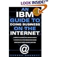 An IBM Guide to Doing Business on the Internet: A Complete Blueprint for E-Business...