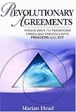 Revolutionary Agreements: Twelve Ways to Transform Stress and Struggle Into Freedom and Joy