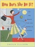 How Does She Do It? : 101 Life Lessons from One Mother to Another