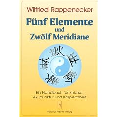 Fünf Elemente und zwölf Meridiane. Ein Handbuch für Akupunktur Shiatsu und Körperarbeit (Taschenbuch)