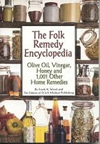 The Folk Remedy Encyclopedia: Olive Oil, Vinegar, Honey and 1,001 Other Home Remedies