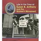 Susan B. Anthony and the Women's Movement (Life in the Time of) by Terri Degezelle