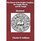 TheHistoryoftheKnightsTemplars,theTempleChurch,andtheTemple(Illustrated)