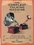 The Compleat Talking Machine: A Collector's Guide to Antique Phonographs, Third Edition