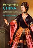 Performing China: Virtue, Commerce, and Orientalism in Eighteenth-Century England, 1660-1760