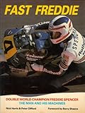 Fast Freddie : double world champion Freddie Spencer, the man and his machines