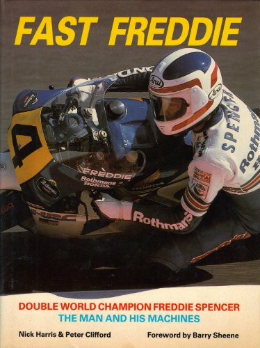 fast freddie double world champion freddie spencer the man and his machines motorcycles  motorcycling
