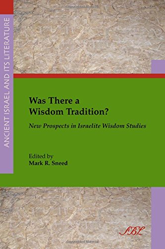 Was There a Wisdom Tradition? New Prospects in Israelite Wisdom Studies (Ancient Israel and Its Literature)