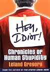 Hey, Idiot!: Chronicles of Human Stupidity