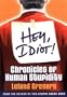 Hey, Idiot!: Chronicles of Human Stupidity