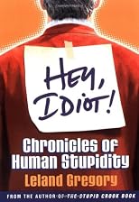 Hey, Idiot!: Chronicles of Human Stupidity