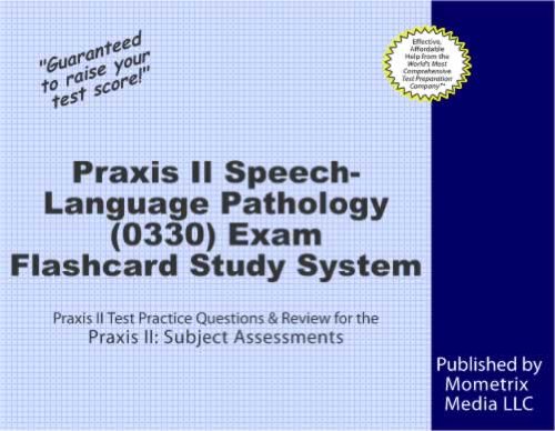 Textbook - Praxis II Speech-Language Pathology (0330) Exam Flashcard Study System: Praxis II Test Practice Questions & Review for the Praxis II: Subject Assessments