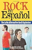 Rock en Espanol: The Latin Alternative Rock Explosion