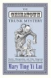 The Chinatown Trunk Mystery: Murder, Miscegenation, and Other Dangerous Encounters in Turn-of-the-Century New York City