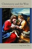 Christianity and the West: Interaction and Impact in Art and Culture (John Henry Cardinal Newman Lecture Series)