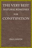 The Very Best Natural Remedies for Constipation The Very Best Natural Remedies for Constipation