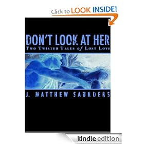 Don't Look at Her: Two Twisted Tales of Lost Love