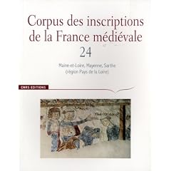 Corpus des inscriptions de la France m�di�vale : Volume 24, Maine-et-Loire, Mayenne, Sarthe (r�gion Pays de la Loire)