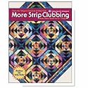 More Strip Clubbing-More Great Quilts for 2 1/2" Strips-From the Original Creators of Strip Club!
