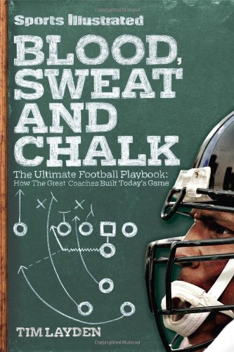 Sports Illustrated Blood, Sweat & Chalk: Inside Football's Playbook: How the Great Coaches Built Today's Game