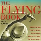The Flying Book: Everything Youve Ever Wondered About Flying On Airplanes