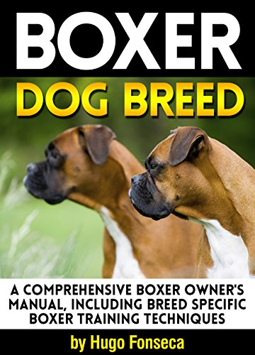 Boxer Dog Breed: A Comprehensive Boxer Owner's Manual, Including Breed Specific