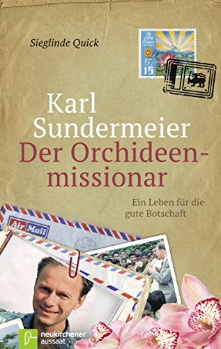 Karl Sundermeier - Der Orchideenmissionar: Ein Leben für die gute Botschaft (German Edition)