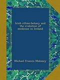 Irish ethno-botany and the evolution of medicine in Ireland