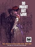 No Priest But Love: The Journals of Anne Lister From 1824-1826 (Cutting Edge: Lesbian Life & Literature)