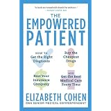 The Empowered Patient: How to Get the Right Diagnosis, Buy the Cheapest Drugs, Beat Your Insurance Company, and Get the Best Medical Care Eve'