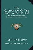 Amazon / Kessinger Publishing, LLC: The Cultivation Of The Peach And The Pear: On The Delaware And Chesapeake Peninsula (1886) (John Janvier Black)