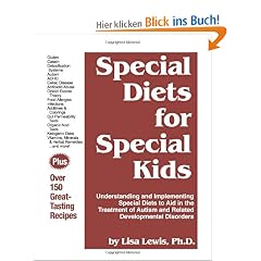 Special Diets for Special Kids: Understanding and Implementing a Gluten and Casein Free Diet to Aid in the Treatment of Autism and Related ... of Autism and Related Developmental Disorders