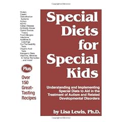 Special Diets for Special Kids: Understanding and Implementing Special Diets to Aid in the Treatment of Autism and Related Developmental Disorders