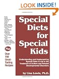Special Diets for Special Kids: Understanding and Implementing Special Diets to Aid in the Treatment of Autism and Related Developmental Disorders